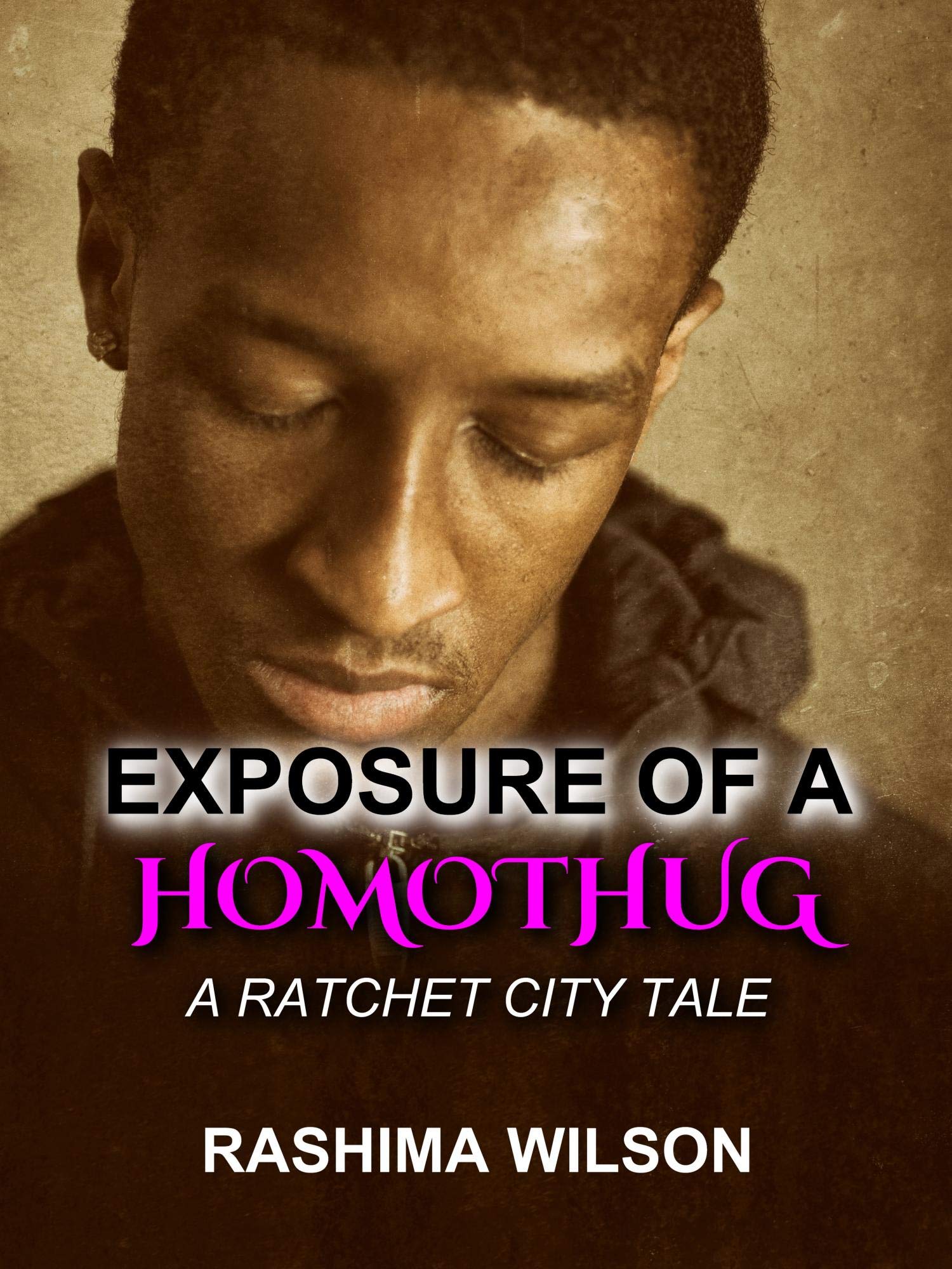 Exposure of a HomoThug: A Ratchet City Tale (Kindle Edition)