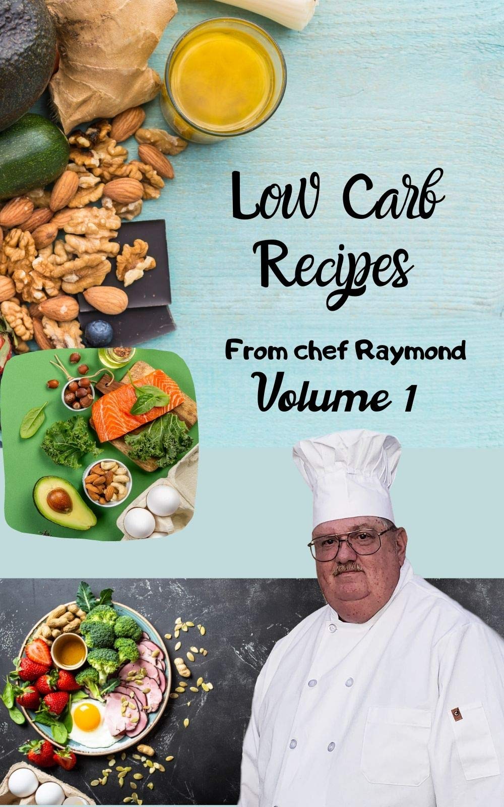 low carb recipes from chef Raymond Volume 1: easy to prepare, protect your health, with blueberries and much more (Kindle Edition)