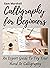 Calligraphy for beginners: An expert guide to try your hand at calligraphy