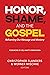 Honor, Shame, and the Gospel by Christopher Flanders