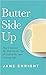 Butter Side Up: How I Survived My Most Terrible Year & Created My Super Awesome Life