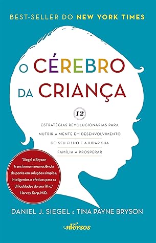 Cérebro da Criança: Estratégias Revolucionárias para nutrir a mente em desenvolvimento do seu filho e ajudar sua família a prosperar (Portuguese Edition)