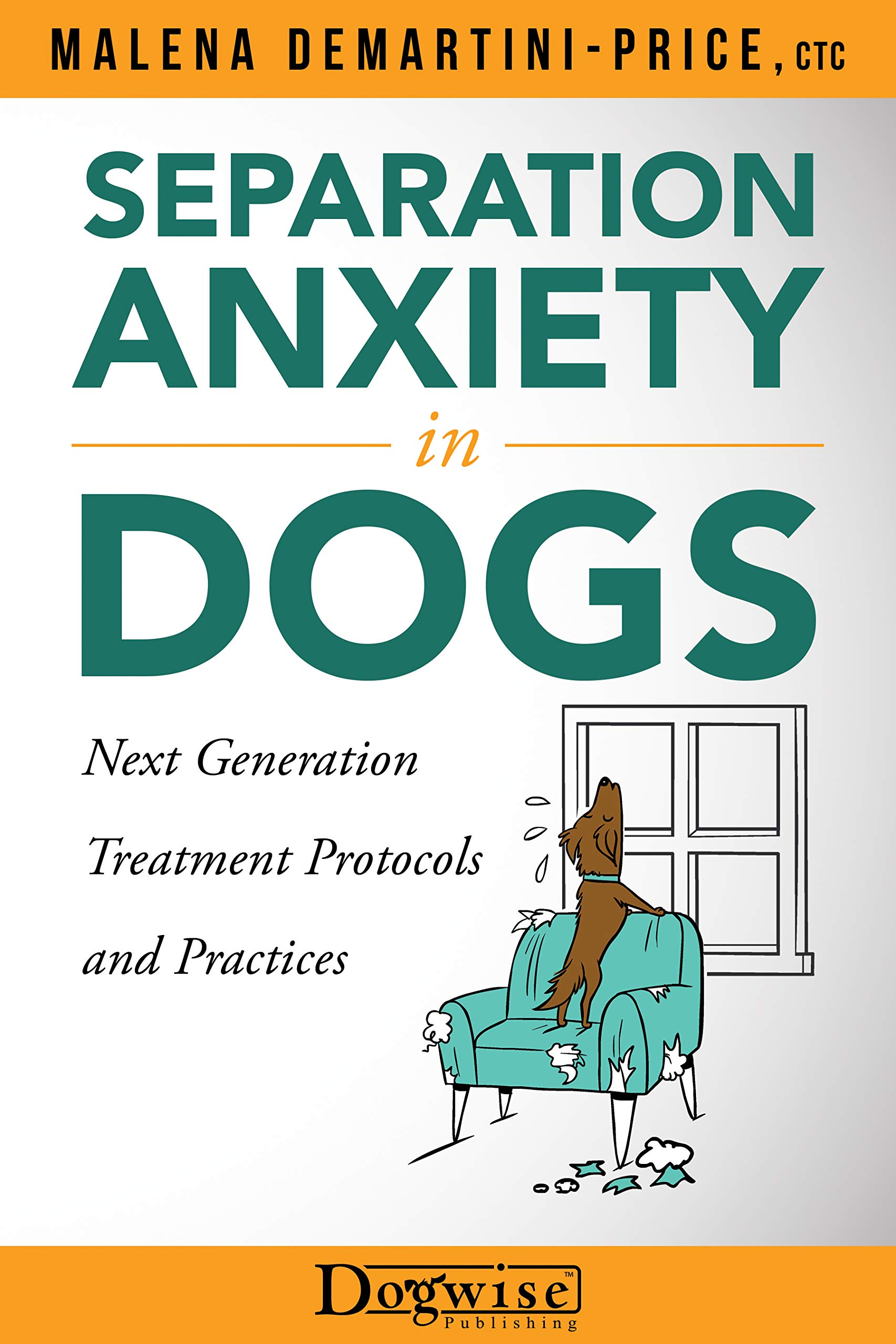 Separation Anxiety in Dogs: Next Generation Treatment Protocols and Practices (Kindle Edition)