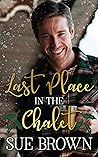 Last Place in the Chalet by Sue  Brown