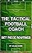 The Tactical Football Coach...