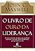 O Livro De Ouro Da Liderança. O Maior Treinador De Lideres Da... by John C. Maxwell
