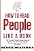 How to Read People Like a Book: The Complete Guide to Speed-Reading People, Understand Body Language, Decode Intentions, and Connect Effortlessly