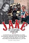 Jake An American Original: The Life of the Legendary Biker, Bodybuilder, and Hell's Angel Vol 2 Jake An American Original: The Life of the Legendary Biker, Bodybuilder, and Hell's Angel Vol 2