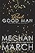 Real Good Man The Real Good Duet Book 1 by Meghan March