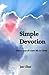 Simple Devotion: Thirty days of a new life in Christ