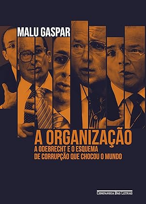 A organização: A Odebrecht e o esquema de corrupção que chocou o mundo