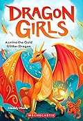 Azmina the Gold Glitter Dragon (Dragon Girls #1) 