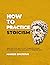 How to Practice Stoicism by Marcus Epictetus
