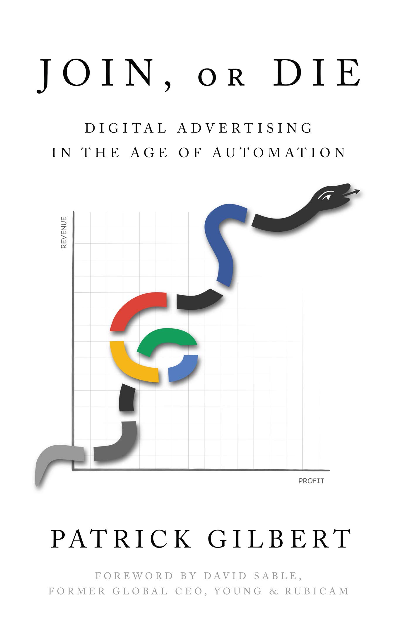 Join or Die: Digital Advertising in the Age of Automation (Kindle Edition)