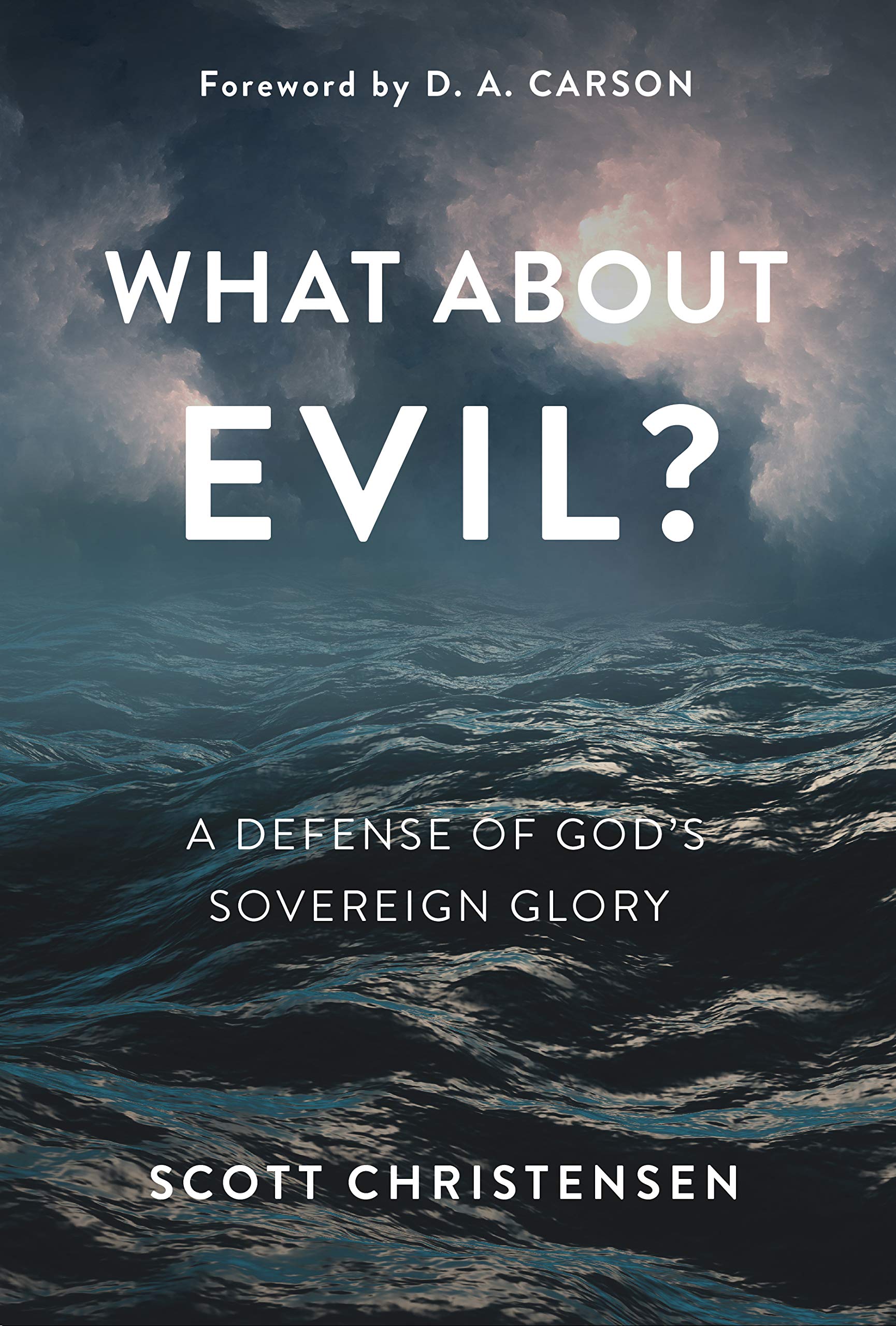 What about Evil?: A Defense of God's Sovereign Glory (Kindle Edition)