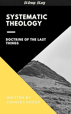 Systematic Theology: Doctrine of the Last Things
