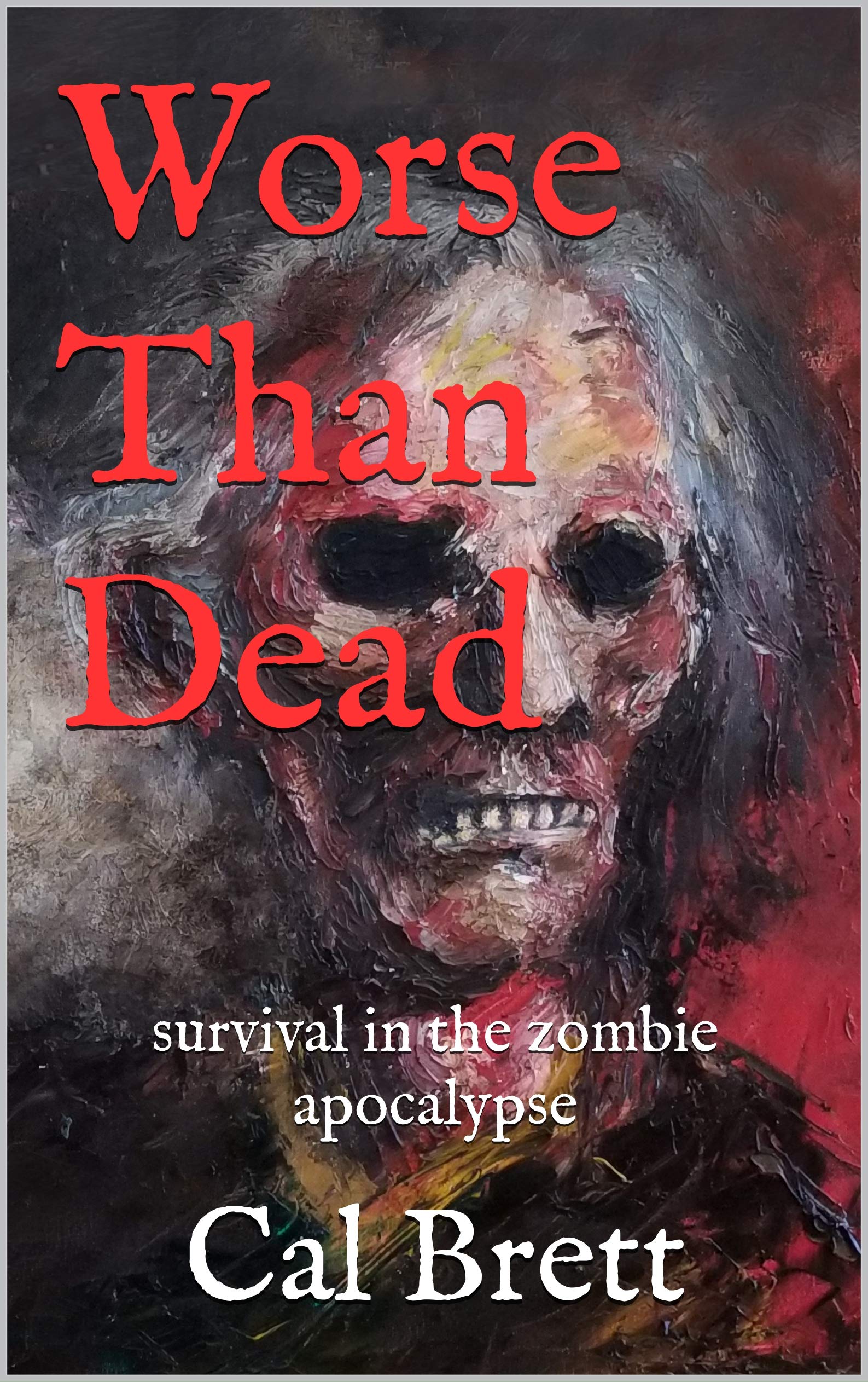 Worse Than Dead: Survival in the Zombie Apocalypse (Kindle Edition)