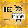 Bee Positive (Positive Mindset Book 3) Bee Positive (Positive Mindset Book 3)