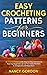 Easy Crocheting Patterns For Beginners: 30 Crochet Patterns With Step By Step Instructions That Any Beginners Can Do From Baby Blankets To Amigurumi And Many More