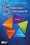 Die 5 Rollen einer Führungskraft I 3. überarbeitete Auflage (German Edition)