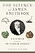 The Science of James Smithson: Discoveries from the Smithsonian Founder