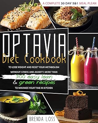 Optavia Diet Cookbook: A complete 30 day 5&1 meal plean to lose weight and reset your metabolism without stress and anxiety. More than 300 easy lean & green recipes to minimize your time in kitchen