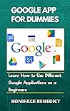 GOOGLE APP FOR BEGINNER'S: A Fundamental Guide To Mastering Different Google Apps; Google Drive, Contact, Forms, Sheet, Slide, Duo, Photos, Calendar and Google Doc With Step by Step Illustrations