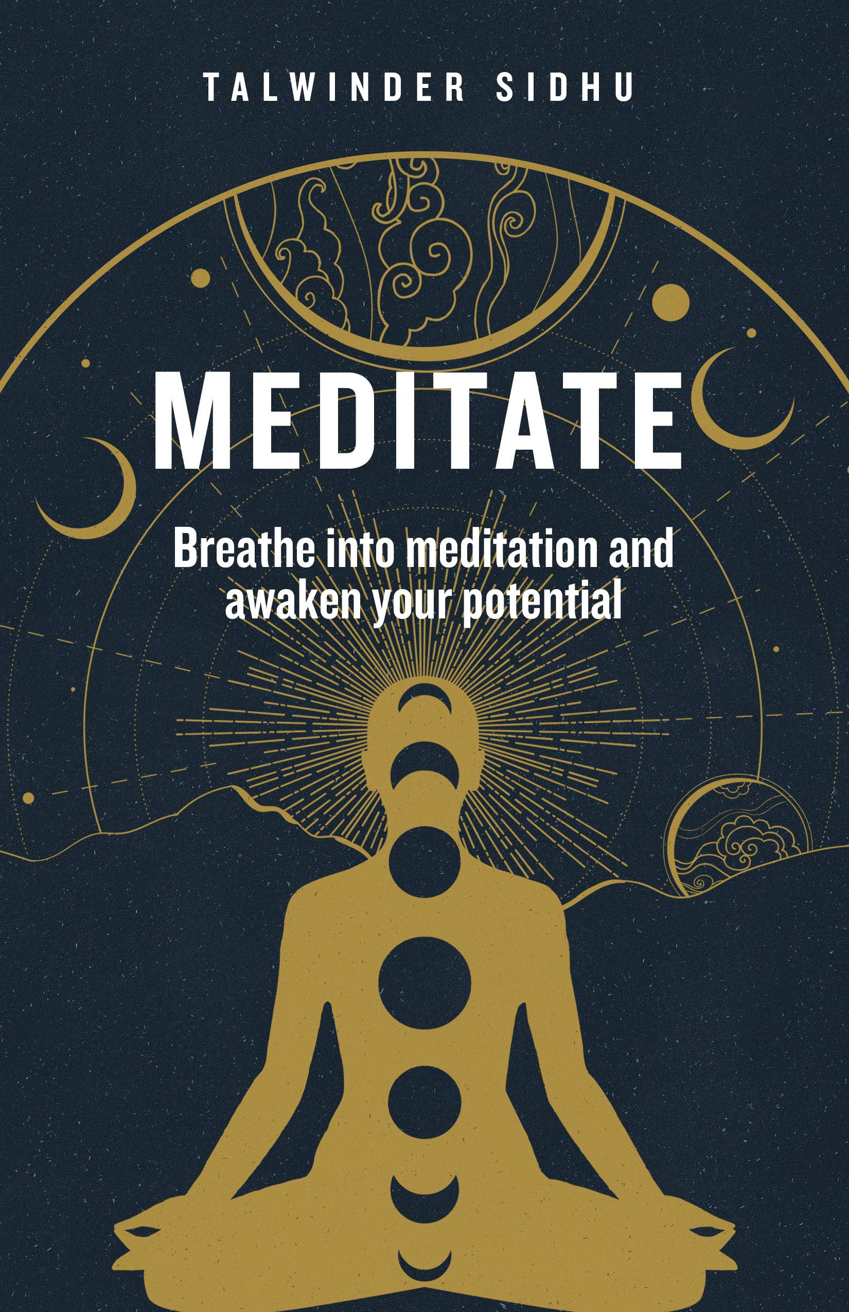 Meditate: Breathe into meditation and awaken your potential (Kindle Edition)