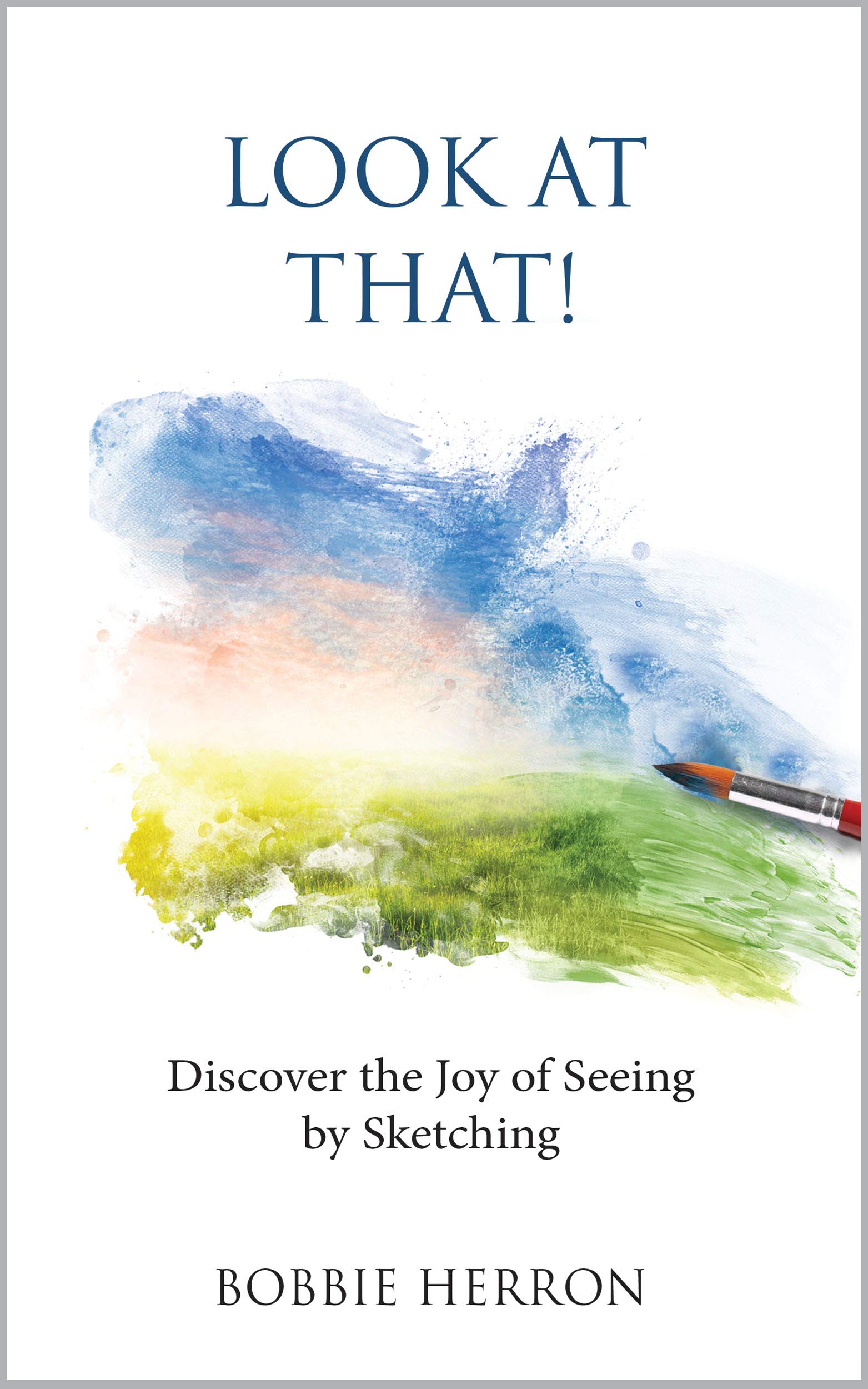 Look at That!: Discover the Joy of Seeing by Sketching (Kindle Edition)