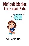 Difficult Riddles for Smart Kids: 10 Big Riddles and Brain Teasers for Super Kids (Difficult Riddles for Smart Kids:10 Big Riddles and Brain Teasers for Super Kids Book 1) Difficult Riddles for Smart Kids: 10 Big Riddles and Brain Teasers for Super Kids (Difficult Riddles for Smart Kids:10 Big Riddles and Brain Teasers for Super Kids Book 1)