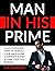 MAN IN HIS PRIME: 8 Life-Ch...
