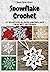 Snowflake Crochet: 15 Beautiful & Easy Snowflake Crochet Patterns