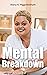 The Mental Breakdown by Alana R Higginbotham