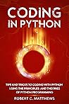 Coding in Python: Tips and Tricks to Coding with Python Using the Principles and Theories of Python Programming