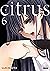 Citrus, Vol. 6 (Citrus, #6)