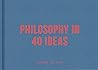 Philosophy in 40 Ideas: Lessons for life Book cover for Philosophy in 40 Ideas: Lessons for life