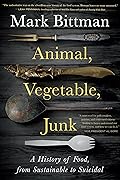 Animal, Vegetable, Junk: A History of Food, from Sustainable to Suicidal: A Food Science Nutrition History Book