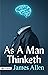 As a Man Thinketh (Illustrated): If We Change the Way We Think, We Can Change the Way We Live.