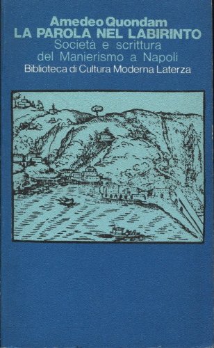 La parola nel labirinto. Società e scrittura del Manierismo a Napoli (Paperback)