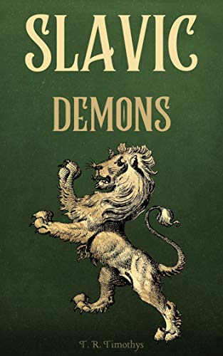 Slavic Demons: Slavic Bestiary, Monsters, Demons, Legends and Beliefs of Slavs