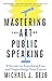 Mastering the Art of Public Speaking: 8 Secrets to Transform Fear and Supercharge Your Career