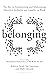 Belonging: The Key to Transforming and Maintaining Diversity, Inclusion and Equality at Work