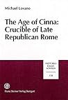 The Age Of Cinna: Crucible Of Late Republican Rome The Age Of Cinna: Crucible Of Late Republican Rome