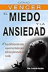 CÓMO VENCER EL MIEDO Y LA ANSIEDAD: Guía definitiva de cómo superar tus miedos para disfrutar plenamente de tu vida- controla ataques de pánico y estres (Spanish Edition) CÓMO VENCER EL MIEDO Y LA ANSIEDAD: Guía definitiva de cómo superar tus miedos para disfrutar plenamente de tu vida- controla ataques de pánico y estres (Spanish Edition)