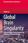 Global Brain Singularity: Universal History, Future Evolution and Humanity’s Dialectical Horizon (World-Systems Evolution and Global Futures)