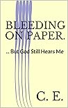 Bleeding On Paper...: But God Still Hears Me
