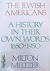 The Jewish Americans: A History in Their Own Words 1650-1950 The Jewish Americans: A History in Their Own Words 1650-1950
