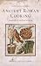 Ancient Roman Cooking by Marco Gavio de Rubeis