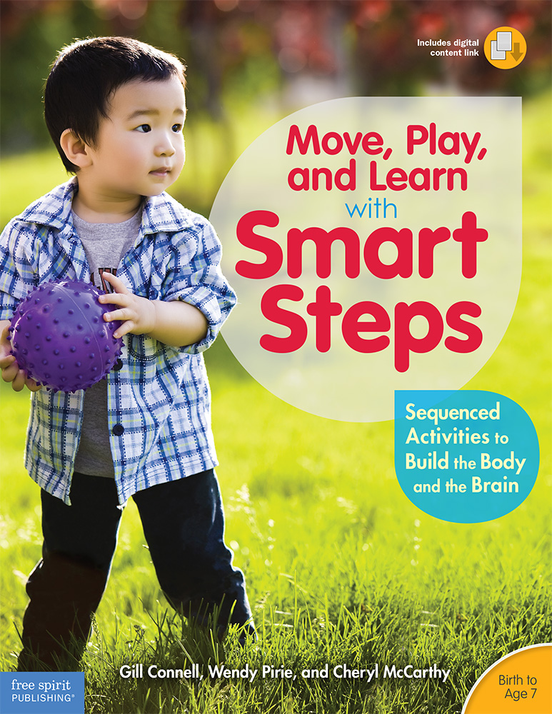 Move, Play, and Learn with Smart Steps: Sequenced Activities to Build the Body and the Brain (Birth to Age 7) (Free Spirit Professional®)