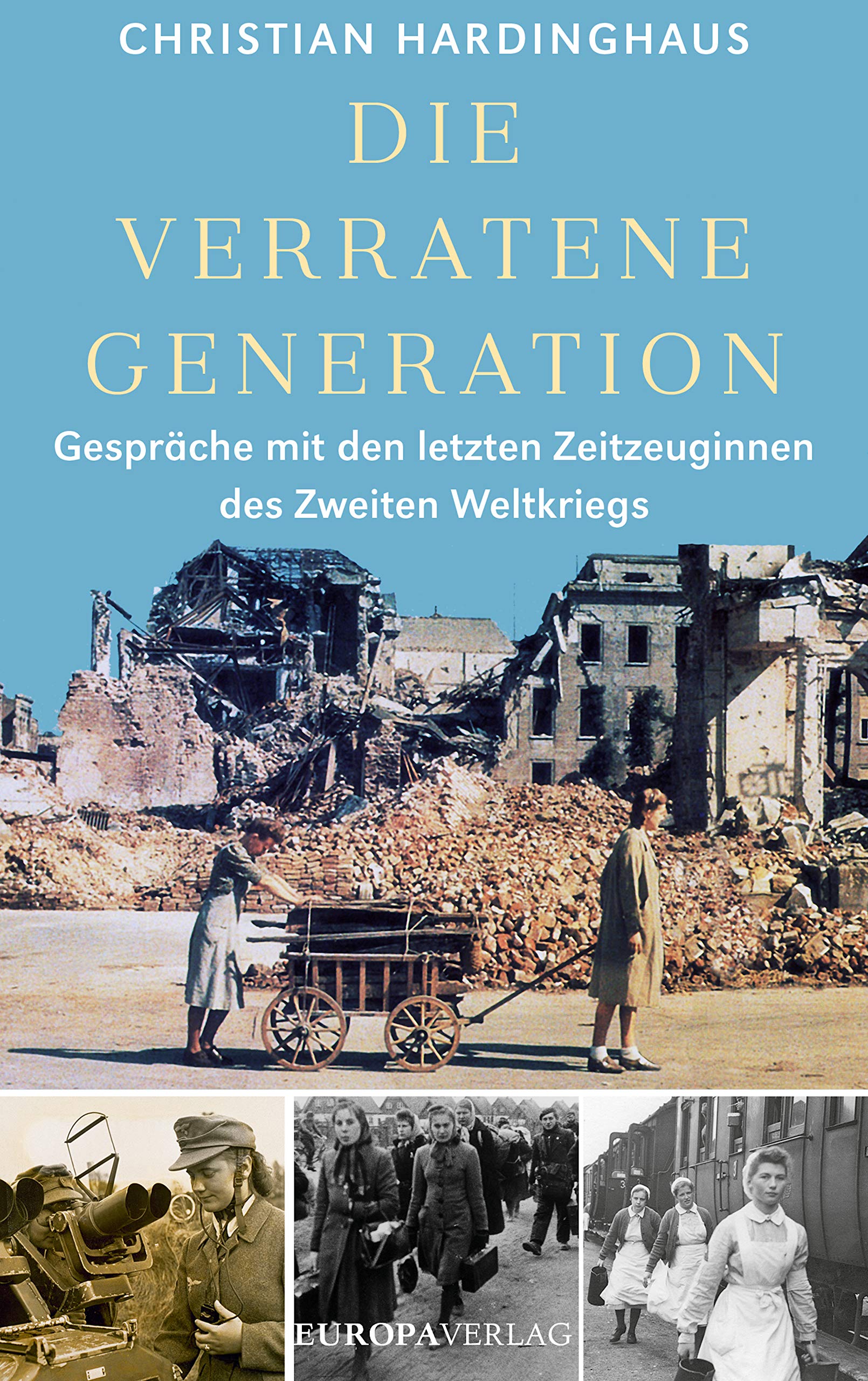 Die verratene Generation: Gespräche mit den letzten Zeitzeuginnen des Zweiten Weltkriegs (German Edition)
